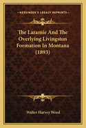 The Laramie and the Overlying Livingston Formation in Montana (1893)