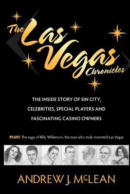 The Las Vegas Chronicles: The Inside Story of Sin City, Celebrities, Special Players and Fascinating Casino Owners - McLean, Andrew J