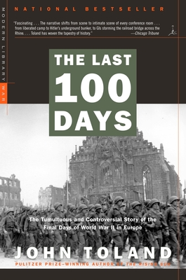 The Last 100 Days: The Tumultuous and Controversial Story of the Final Days of World War II in Europe - Toland, John