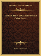 The Last Abbot of Glastonbury and Other Essays