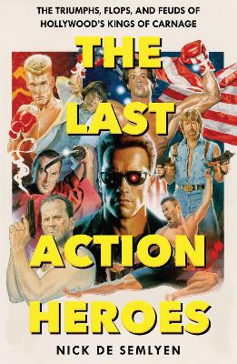 The Last Action Heroes - Semlyen, Nick de