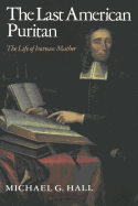 The Last American Puritan: The Life of Increase Mather