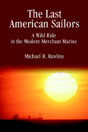 The Last American Sailors: A Wild Ride in the Modern Merchant Marine