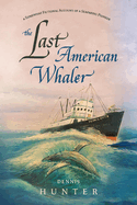 The Last American Whaler: A Somewhat Fictional Account of a Seafaring Pioneer