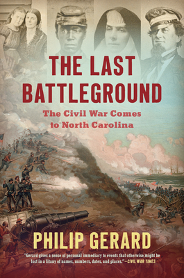 The Last Battleground: The Civil War Comes to North Carolina - Gerard, Philip