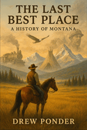 The Last Best Place: A History of Montana