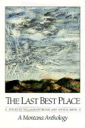 The Last Best Place: A Montana Anthology - Kittredge, William, and Smith, Annick (Editor)