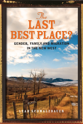 The Last Best Place?: Gender, Family, and Migration in the New West - Schmalzbauer, Leah