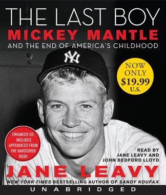 The Last Boy Low Price CD: Mickey Mantle and the End of America's Childhood - Leavy, Jane (Read by), and Lloyd, John Bedford (Read by)