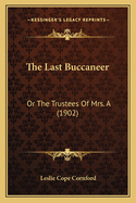 The Last Buccaneer: Or the Trustees of Mrs. a (1902)