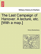 The Last Campaign of Hanover. a Lecture, Etc. [With a Map.]
