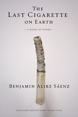The Last Cigarette on Earth - Senz, Benjamin Alire