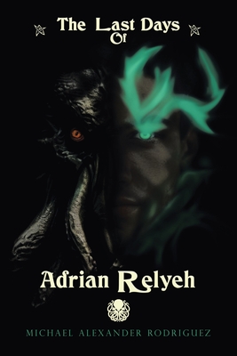 The Last Days of Adrian Relyeh - Rodriguez, Michael Alexander