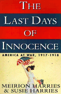 The Last Days of Innocence:: America at War, 1917-1918 - Harries, Meirion, and Harries, Susie