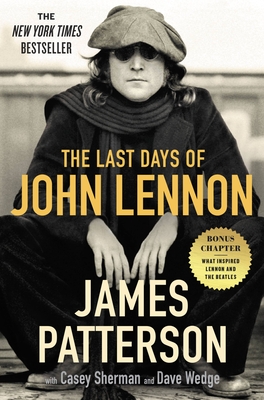The Last Days of John Lennon - Patterson, James, and Sherman, Casey, and Wedge, Dave