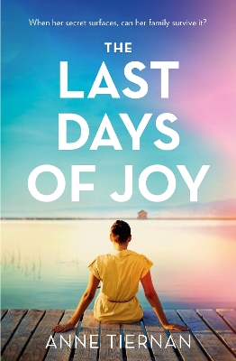 The Last Days of Joy: The bestselling novel of a simmering family secret, perfect for summer reading - Tiernan, Anne