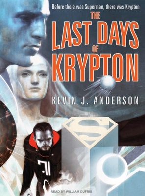 The Last Days of Krypton - Anderson, Kevin J, and Dufris, William (Narrator)