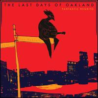 The Last Days of Oakland - Fantastic Negrito