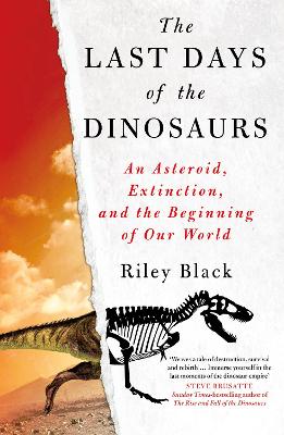 The Last Days of the Dinosaurs: An Asteroid, Extinction and the Beginning of Our World - Black, Riley