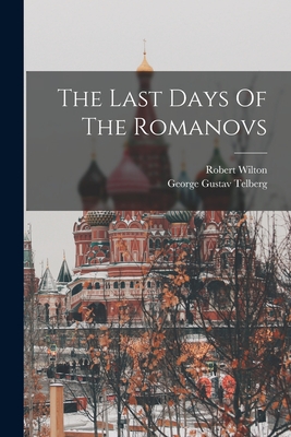 The Last Days Of The Romanovs - Wilton, Robert, and Telberg, George Gustav