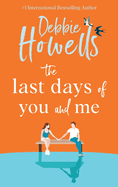 The Last Days of You and Me: A BRAND NEW gorgeous, uplifting book club pick from Debbie Howells for 2024, for fans of David Nicholls and Jojo Moyes
