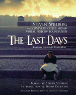 The Last Days: Steven Spielberg and Survivors of the Shoah Visual History Foundation - Spielberg, Steven, and Shoah Foundation, and Spielberg, Steven (Foreword by)