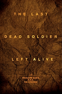 The Last Dead Soldier Left Alive - Boes, Richard