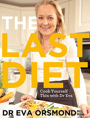 The Last Diet: Cook Yourself Thin With Dr Eva - Orsmond, Eva, Dr.