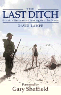 The Last Ditch: Britain's Secret Resistance and the Nazi Invasion Plan - Lampe, David, and Sheffield, Gary (Introduction by)
