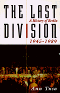 The Last Division: A History of Berlin 1945-1989 - Tusa, Ann, and Gutmann, Henning (Editor)
