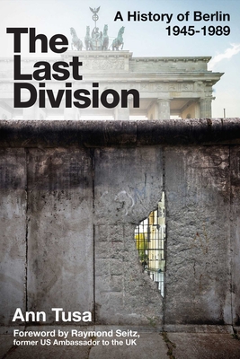 The Last Division: Berlin, the Wall, and the Cold War - Tusa, Ann