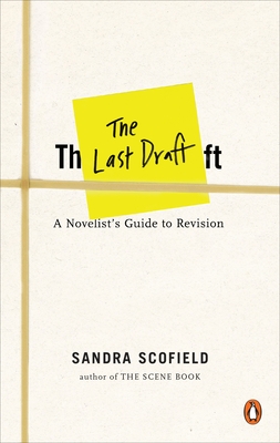 The Last Draft: A Novelist's Guide to Revision - Scofield, Sandra