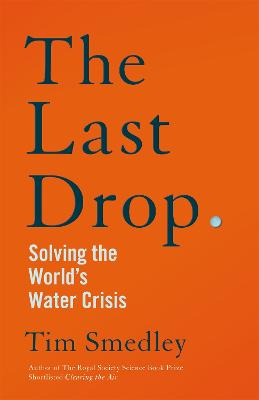 The Last Drop: Solving the World's Water Crisis - Smedley, Tim