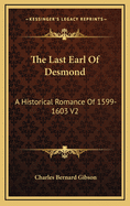 The Last Earl of Desmond: A Historical Romance of 1599-1603 V2