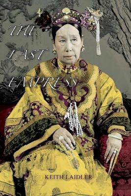 The Last Empress: the She-Dragon of China - Laidler, Keith