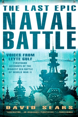 The Last Epic Naval Battle: Voices From Leyte Gulf - Sears, David