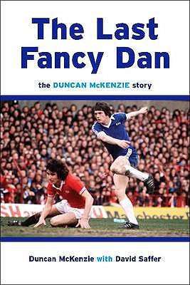 The Last Fancy Dan: The Duncan McKenzie Story - McKenzie, Duncan, and Saffer, David