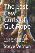 The Last Few Curls of Gut Rope: A Tale of Chickens, Eggs, and What Comes Next