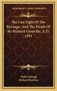The Last Fight of the Revenge; And the Death of Sir Richard Grenville, A.D. 1591