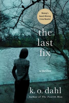 The Last Fix: A Thriller - Dahl, K O