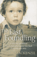 The Last Foundling: A Little Boy Left Behind, the Mother Who Wanted Him Back