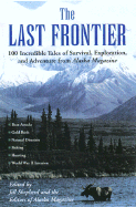 The Last Frontier: Incredible Tales of Survival, Exploration, and Adventure from Alaska Magazine - Shepherd, Jill (Editor), and Hall, Andy (Preface by)