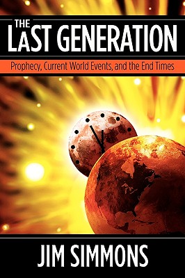 The Last Generation: Prophecy, Current World Events, and the End Times - Simmons, Jim, and Williams, Nancy E (Editor), and Ensign, Rebecca (Editor)