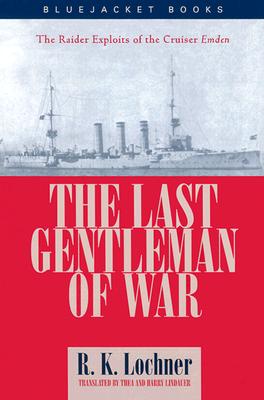 The Last Gentleman-Of-War: The Raider Exploits of the Cruiser Emden - Lochner, R K, and Lindauer, Thea (Translated by), and Lindauer, Harry (Translated by)