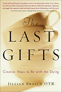 The Last Gifts: Creative Ways to Be with the Dying