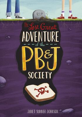 The Last Great Adventure of the PB & J Society - Sumner Johnson, Janet, and Garvey, Brann (Cover design by)