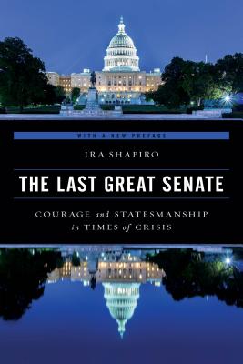 The Last Great Senate: Courage and Statesmanship in Times of Crisis - Shapiro, Ira