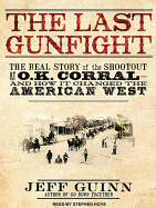 The Last Gunfight: The Real Story of the Shootout at the O.K. Corral - And How It Changed the American West
