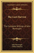 The Last Harvest: The Complete Writings of John Burroughs