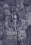 The Last Heretic: The Best Short Fiction of Darrell Schweitzer Volume 2